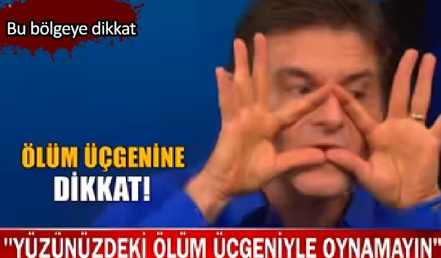 Yüzümüzdeki ölüm üçgenine dikkat!