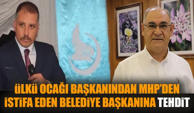 Ülkü ocağı başkanından MHP’den istifa eden belediye başkanına tehdit