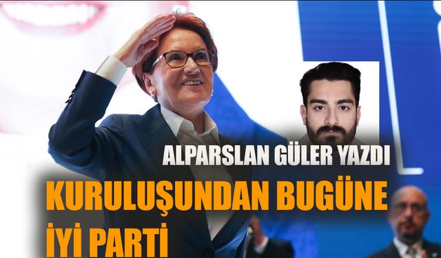 Kuruluşundan bugüne İyi Parti - 2