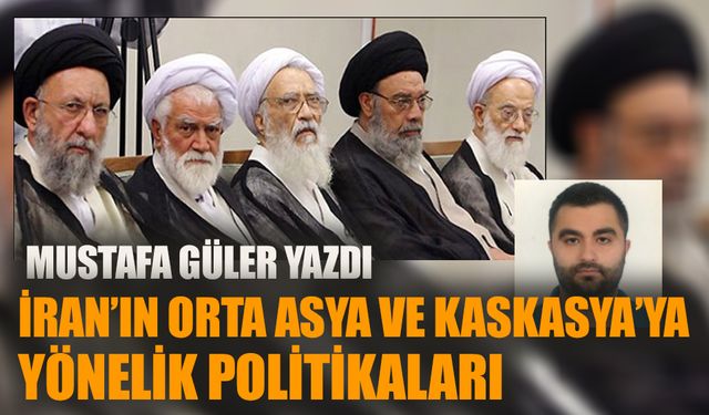 İran’ın Orta Asya ve Kafkasya’ya Yönelik Politikaları - 1