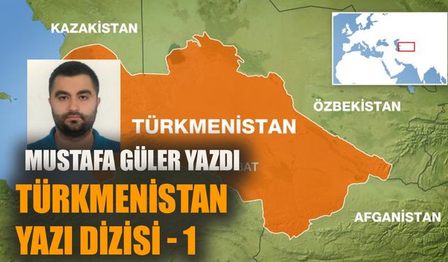 Türkmenistan yazı dizisi - 1