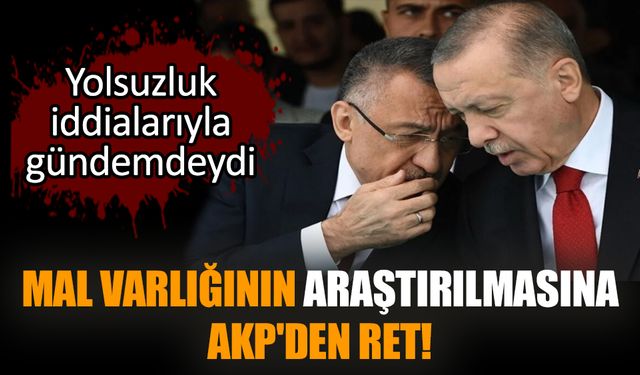 Mal varlığının araştırılmasına AKP'den ret! Yolsuzlukla gündemdeydi