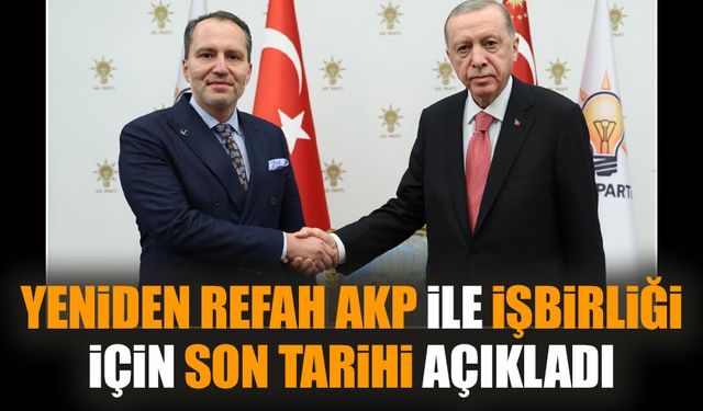 Yeniden Refah AKP ile işbirliği için son tarihi açıkladı