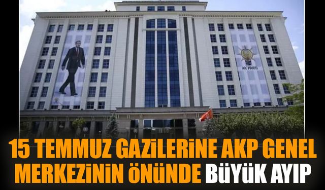 15 Temmuz gazilerine AKP Genel Merkezinin önünde büyük ayıp