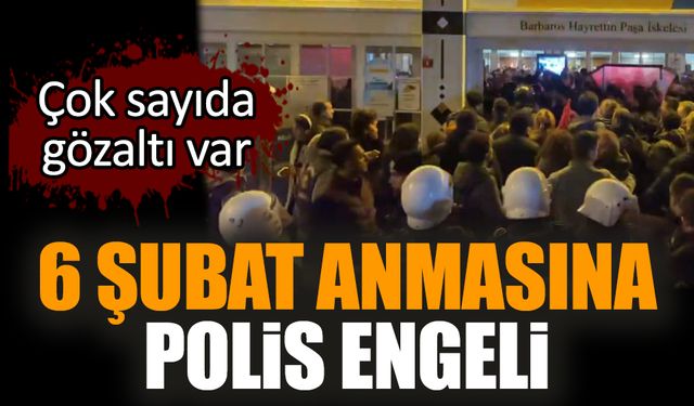 6 Şubat anmasına polis engeli! Çok sayıda gözaltı var