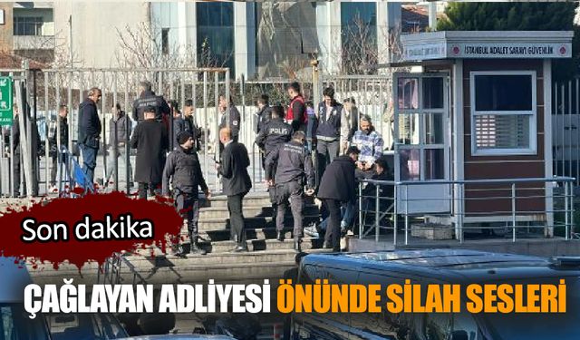 Çağlayan Adliyesi önünde silah sesleri!