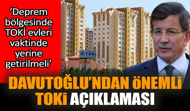 Ahmet Davutoğlu’ndan TOKİ açıklaması