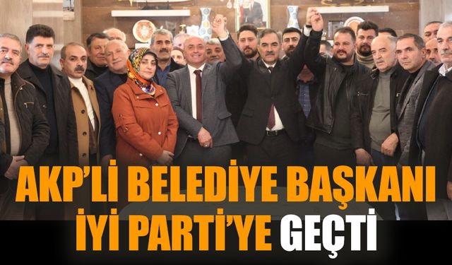 AKP’li Belediye Başkanı İYİ Parti’ye geçti