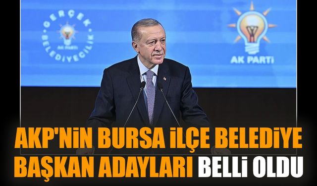 AKP'nin Bursa ilçe belediye başkan adayları belli oldu