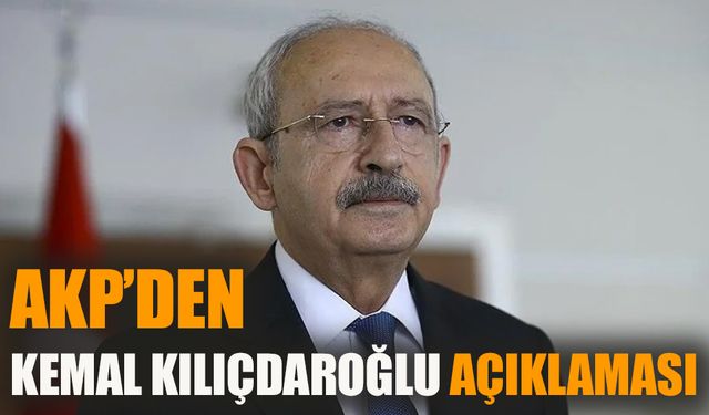 AKP’den Kılıçdaroğlu açıklaması