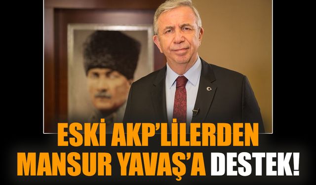 Eski AKP’lilerden Mansur Yavaş’a destek!