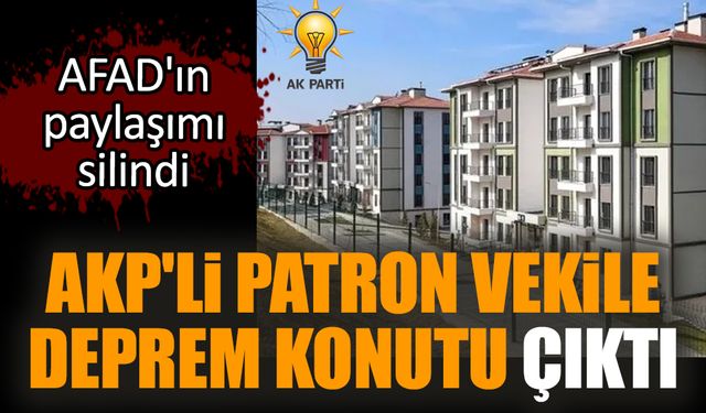 AKP'li patron vekile deprem konutu çıktı