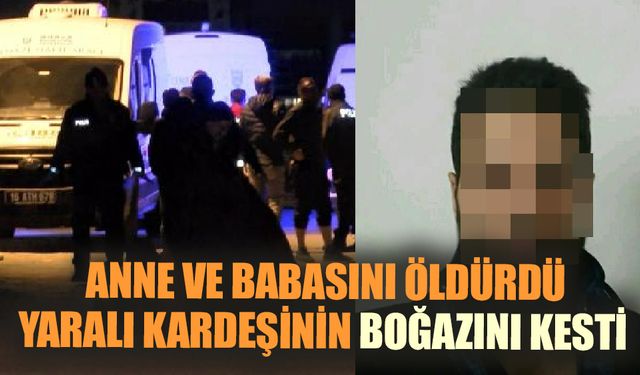 Aile  içi katliam! Annesini babasını vurdu kardeşini kesti