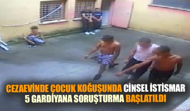 Cezaevinde çocuk koğuşunda cinsel istismar