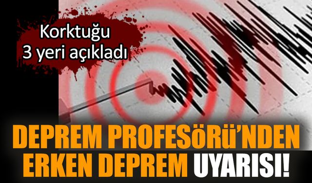 Deprem Profesörü'nden erken deprem uyarısı!