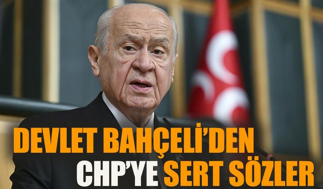 Devlet Bahçeli’den CHP’ye sert sözler