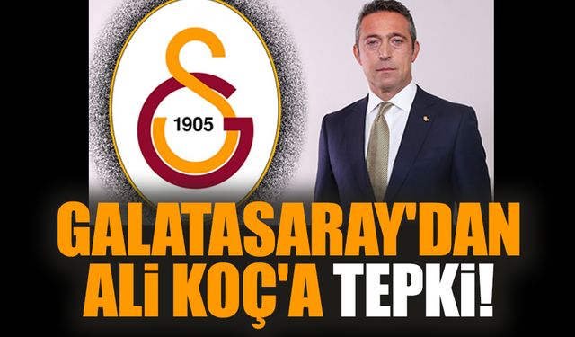 Galatasaray'dan Ali Koç'a tepki!