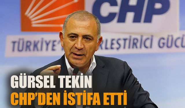 Gürsel Tekin CHP'den istifa etti