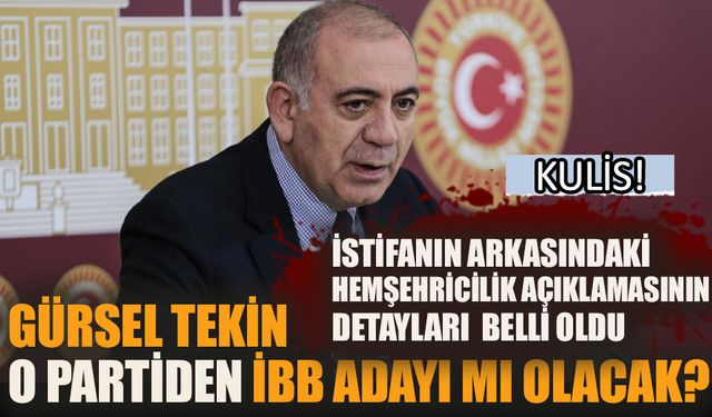 Gürsel Tekin o partinin İBB adayı mı olacak?