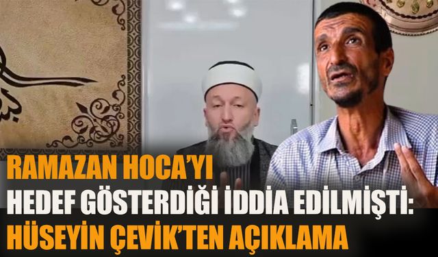 Ramazan Hoca’yı hedef gösterdiği iddia edilmişti: Hüseyin Çevik ilk kez konuştu