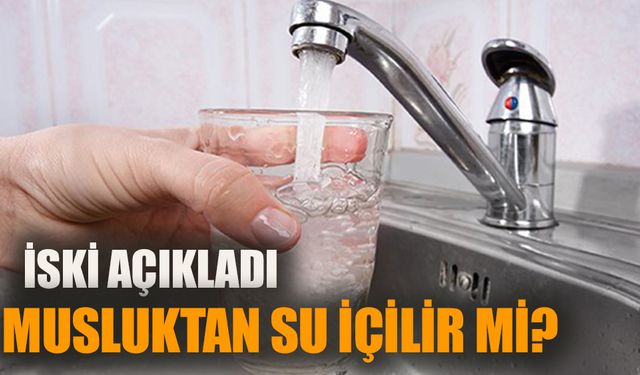 İSKİ açıkladı: Musluktan su içilir mi?