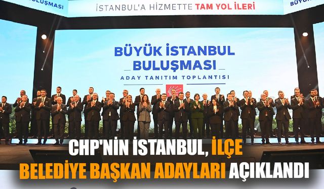 CHP'nin İstanbul ilçe belediye başkan adayları açıklandı