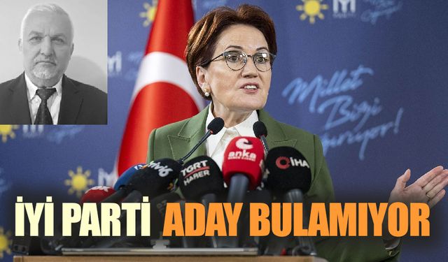 İyi Parti aday bulamıyor