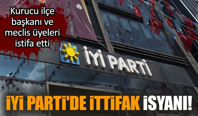 İYİ Parti'de ittifak isyanı! Kurucu ilçe başkanı ve meclis üyeleri istifa etti