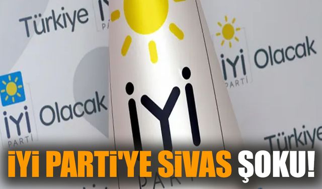 İYİ Parti'ye Sivas şoku