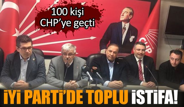 İYİ Parti’de toplu istifa! 100 kişi CHP’ye geçti