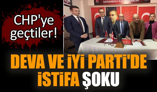 DEVA ve İYİ Parti'de istifa şoku: CHP'ye geçtiler!