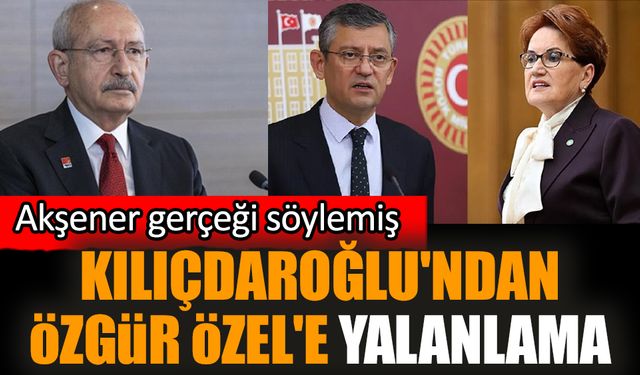 Kılıçdaroğlu'ndan Özgür Özel'e yalanlama