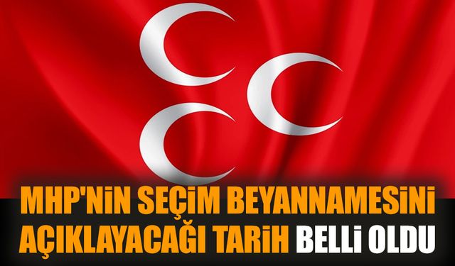 MHP'nin seçim beyannamesini açıklayacağı tarih belli oldu