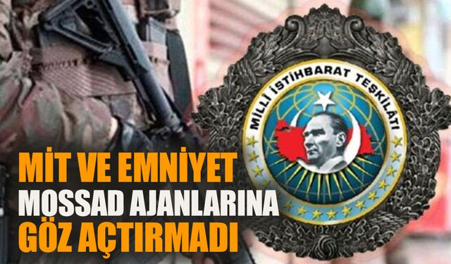 MİT ve Emniyet'ten MOSSAD ajanlarına göz açtırmadı