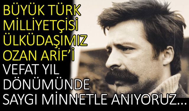 Büyük Türk Milliyetçisi Ülküdaşımız Ozan Arif’i vefat yıl dönümünde saygı minnetle anıyoruz…