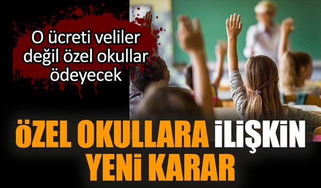 Özel okullara ilişkin yeni karar