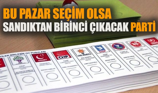 İşte bu pazar seçim olsa sandıktan birinci çıkacak parti!