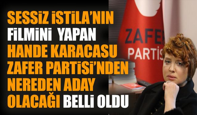 Sessiz İstila’nın filmini yapan Hande Karacasu Zafer Partisi’nden nereden aday olacağı belli oldu