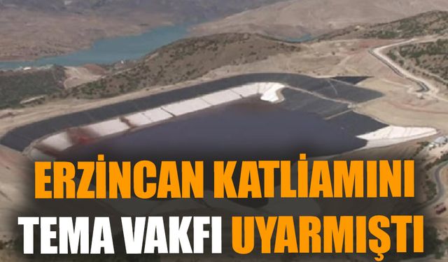 Erzincan Katliamını Tema Vakfı Uyarmıştı