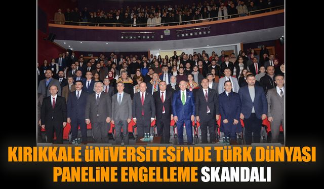 Kırıkkale Üniversitesi’nde Türk Dünyası paneline engelleme skandalı