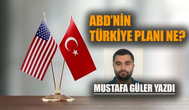ABD'nin Türkiye planı ne?