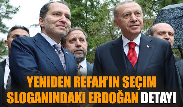 Yeniden Refah’ın seçim sloganındaki Erdoğan detayı