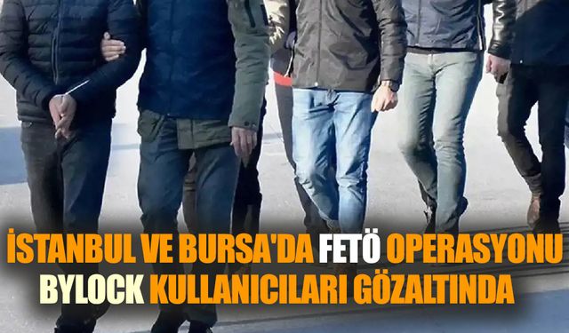 FETÖ Operasyonu: Bylock Kullanıcıları Gözaltında