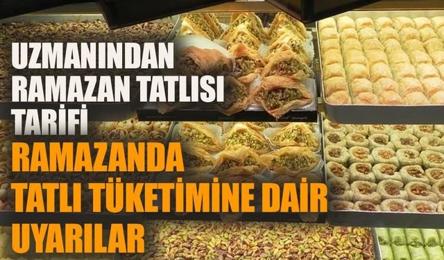 Ramazan'da tatlı tüketimine dair uzmanından uyarılar