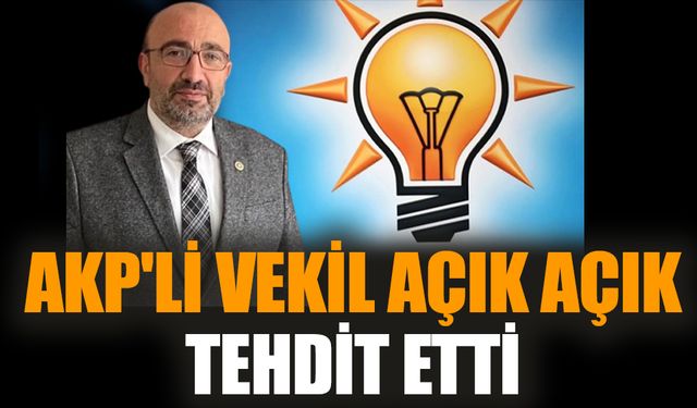 AKP'li vekil açık açık tehdit etti