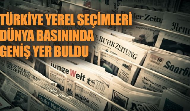 Türkiye Yerel Seçimleri dünya basınında