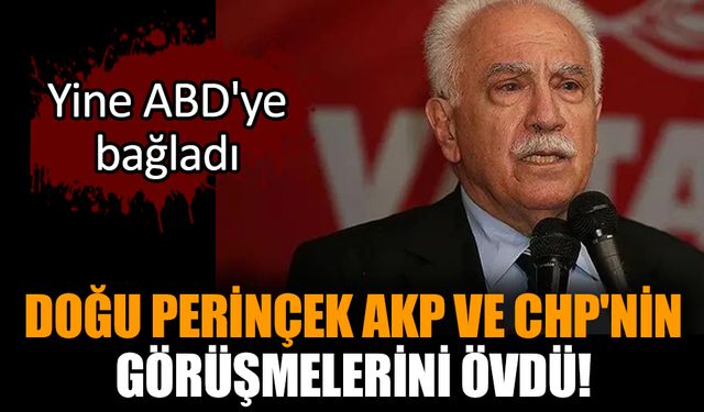 Doğu Perinçek AKP ve CHP'nin görüşmelerini övdü!