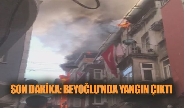 Son Dakika: Beyoğlu'nda Yangın Çıktı