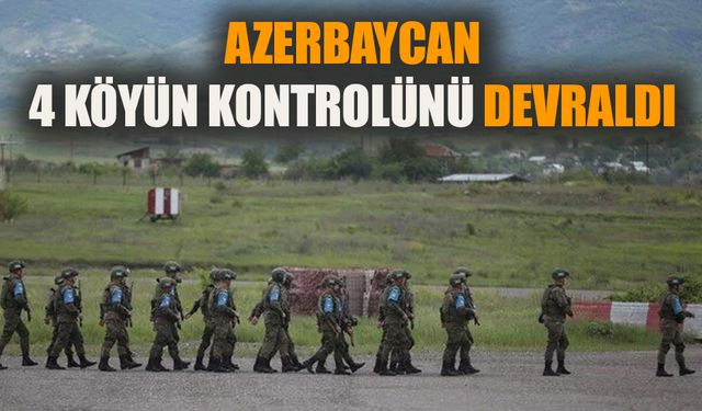 Azerbaycan, Ermenistan sınırındaki dört köyün kontrolünü devraldı