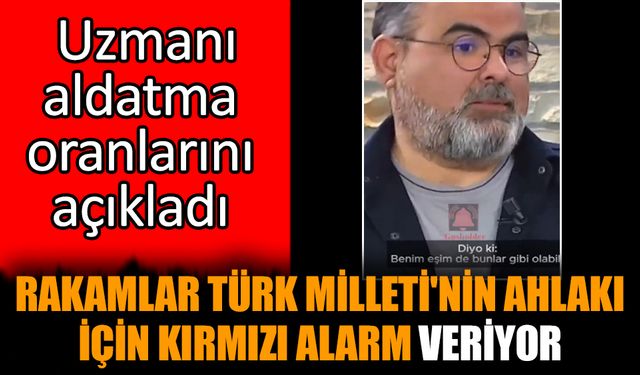 Rakamlar Türk Milleti'nin ahlakı için kırmızı alarm veriyor
